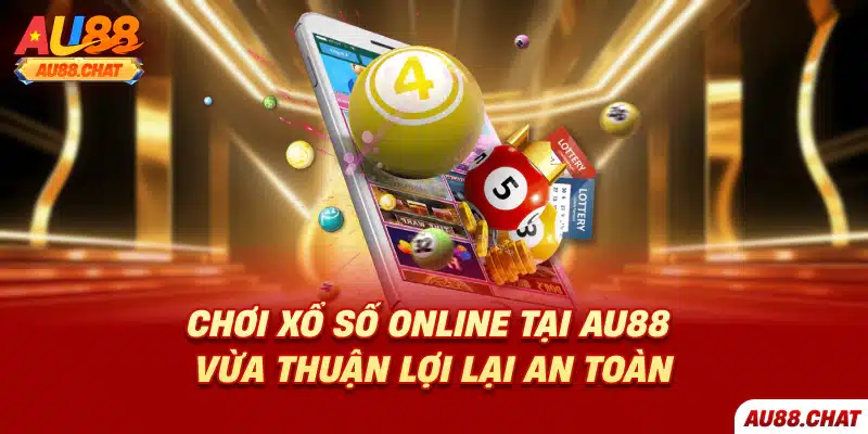 Chơi xổ số online tại Au88 vừa thuận lợi lại an toàn
