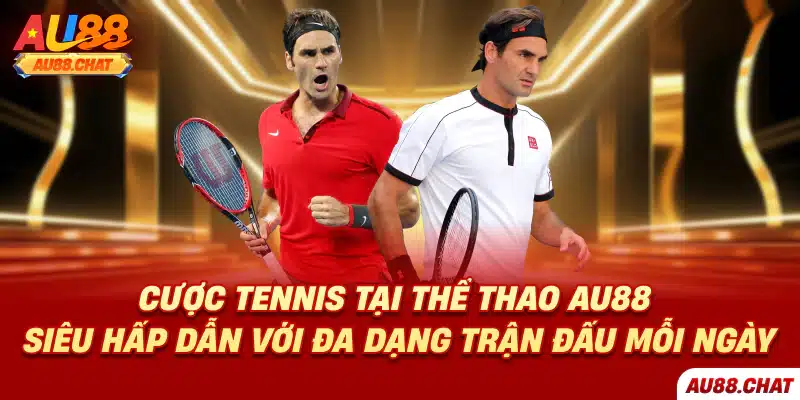 Cược tennis tại thể thao Au88 siêu hấp dẫn với đa dạng trận đấu mỗi ngày